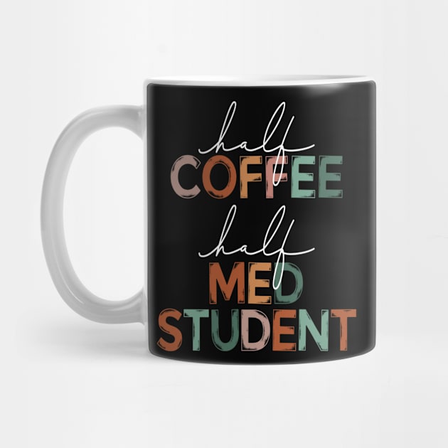 Funny Half Coffee Half Med Student Coffee Lover Medical School by Way Down South